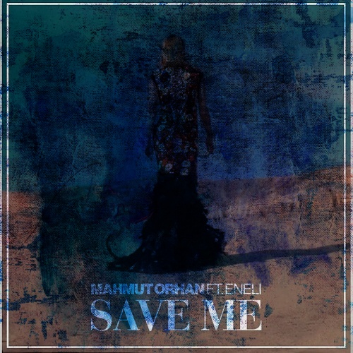 محمود اورهان Save Me