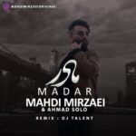 دانلود ریمیکس احمد سلو و مهدی میرزایی مادر (دی جی تلنت)