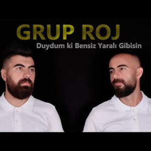 Grup Roj Duydum ki Bensiz Yaralı Gibisin